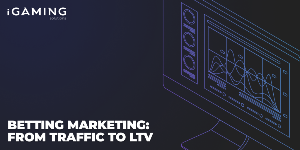 Betting Marketing: From Traffic to LTV